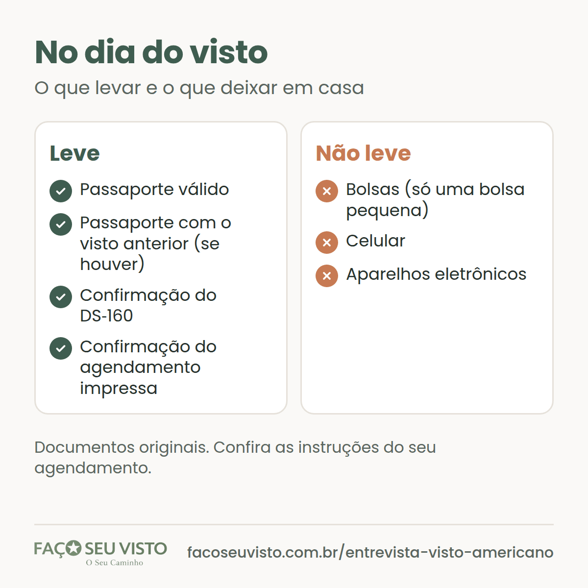 O que levar e o que não levar no dia do visto americano: leve passaporte, passaporte com o visto anterior, confirmação do DS-160 e confirmação do agendamento; não leve bolsas grandes, celular nem aparelhos eletrônicos.